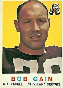 True Browns fans will remember tackle Bob Gain, from the University of Kentucky, who anchored the defensive line in the early 60s.